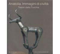Catalogo della Mostra: - Anatolia. Immagini di civiltà. Tesori dalla Turchia.