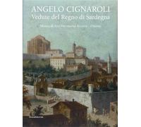 Angelo Cignaroli. Vedute del regno di Sardegna - [Silvana Editoriale]