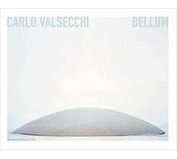 Catalogo della Mostra: Catalogue of the Exhibition: - Carlo Valsecchi. Bellum.