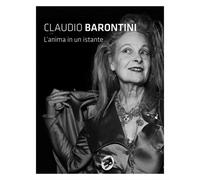 Catalogo della Mostra: - Claudio Barontini. L'anima di un istante.