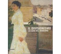 Il divisionismo. La luce del moderno. Catalogo della mostra (Rovigo, 25 febbraio-24 giugno 2012). Ediz. illustrata
