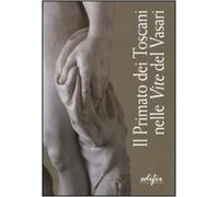 Catalogo della Mostra: - Il primato dei toscani nelle «Vite» del Vasari.