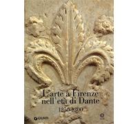 Catalogo della Mostra: - L'arte a Firenze nell'età di Dante. 1250-1300.
