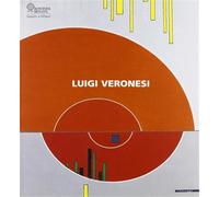 Catalogo della Mostra; - Luigi Veronesi. Milano, Rotonùda di Via Besana. 2005.