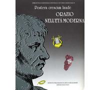 Catalogo della Mostra: - Orazio nell'Età Moderna. Postera crescam laude.
