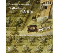 Catalogo della Mostra: - Per utilità e per diletto. «Cittadini» in villa.