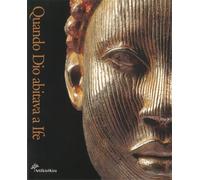 Catalogo della Mostra: - Quando Dio abitava a Ife. Arte dell'Antica Africa.