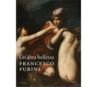 Catalogo della Mostra: - Un'altra bellezza. Francesco Furini.
