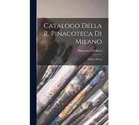 Catalogo Della R. Pinacoteca Di Milano: (Palazzo Brera)