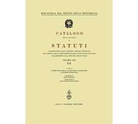 Catalogo della raccolta di statuti, consuetudini, leggi, decreti, ordini e privilegi dei comuni, delle associazioni e degli enti locali italiani dal Medioevo.... Vol. 8: T-U