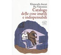 Catalogo delle cose inutili e indispensabili. Ediz. a colori