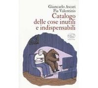 Catalogo delle cose inutili e indispensabili. Ediz. a colori