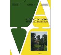 Catalogo e giardino. Esperienze nella riviera del Brenta tra architettura, botanica, conservazione e uso del territorio. Atti del Convegno di studi (Strà, 1997)