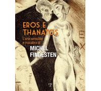Catalogo - Eros e Thanatos L'arte sensuale e macabra di Michel Fingesten.