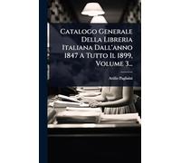 Catalogo Generale Della Libreria Italiana Dall'anno 1847 A Tutto Il 1899, Volume 3...