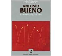Catalogo generale delle opere di Antonio Bueno. Vol. 2: 1935-1984.