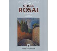 Catalogo generale ragionato delle opere di Ottone Rosai. Vol. 1