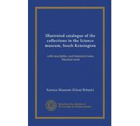 Catalogo illustrato delle collezioni del museo della Scienza, South Kensington: con note descrittive e storiche: Facsimile: Vol