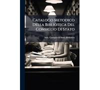 Catalogo Metodico Della Biblioteca Del Consiglio Di Stato