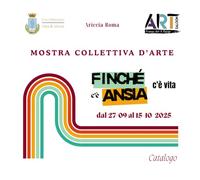 Catalogo Mostra Collettiva d'Arte "Finché c'è vita c'è ansia" dal 27 settembre al 15 ottobre 2025