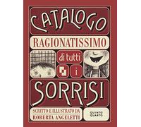Catalogo ragionatissimo di tutti i sorrisi. Ediz. illustrata