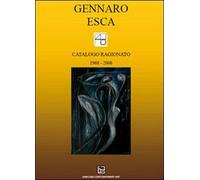 Catalogo ragionato (1968-2008) di Gennaro Esca, 2010, Youcanprint - ER