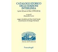 Catalogo storico delle edizioni Interlinea. I primi 25 anni di libri (1992-2016)
