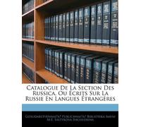 Catalogue De La Section Des Russica, Ou Écrits Sur La Russie En Langues Étrangères