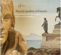 Catalogue de L'Expos - Dans le marbre et l’airain - La mémoire des Bonaparte en