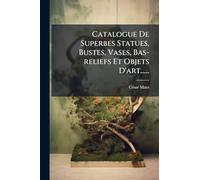 Catalogue De Superbes Statues, Bustes, Vases, Bas-reliefs Et Objets D'art......