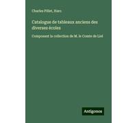 Catalogue de tableaux anciens des diverses écoles: Composant la collection de M. le Comte de Liel