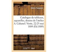 Catalogue de tableaux, aquarelles et dessins de l'atelier Alexandre Cabanel. Vente, 22-25 mai 1889