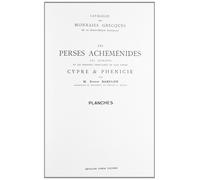 Catalogue des monnaies grècques de la Bibliothèque Nationale. Les Perses Achémén