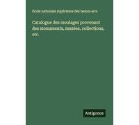 Catalogue des moulages provenant des monuments, musées, collections, etc.