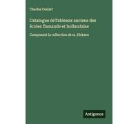 Catalogue deTableaux anciens des écoles flamande et hollandaise: Composant la collection de m. Dirksen