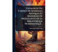 Catalogue Du Cabinet De Monnaies Antiques Et Modernes De MÃ(c)dailles Et De La Bibliothèque Numismatique...