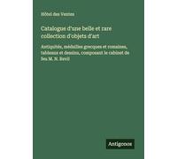 Catalogue d'une belle et rare collection d'objets d'art: Antiquités, médailles grecques et romaines, tableaux et dessins, composant le cabinet de feu M. N. Revil