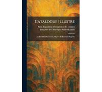 Catalogue Illustre: Analyse Des Documents, Objects Et Peintures ExposeÌ s