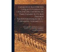 Catalogue Illustré Des Coquilles Fossiles De L'éocène Des Environs D (Tascabile)