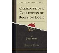 Catalogue of a Collection of Books on Logic (Classic Reprint)