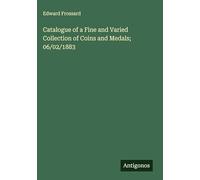 Catalogue of a Fine and Varied Collection of Coins and Medals; 06/02/1883