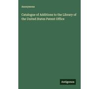 Catalogue of Additions to the Library of the United States Patent Office