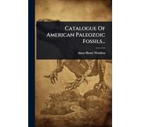 Catalogue Of American Paleozoic Fossils...