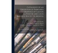 Catalogue of an Exhibition of Paintings and Drawings by Gaston La To (Tascabile)