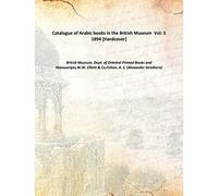 Catalogue of Arabic books in the British Museum Volume 3 1894 [Hardcover]