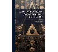Catalogue Of Books On The Masonic Institution