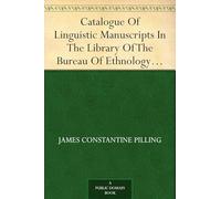 Catalogue Of Linguistic Manuscripts In The Library Of The Bureau Of Ethnology