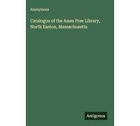Catalogue of the Ames Free Library, North Easton, Massachusetts