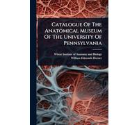 Catalogue Of The Anatomical Museum Of The University Of Pennsylvania
