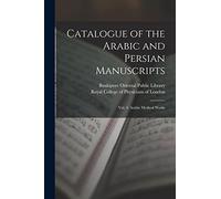 Catalogue of the Arabic and Persian Manuscripts: Vol. 4: Arabic Medical Works